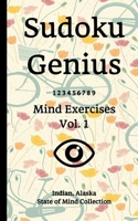 Sudoku Genius Mind Exercises Volume 1: Indian, Alaska State of Mind Collection 1708321268 Book Cover