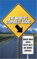 The World's Stupidest Signs: And They Are All Real!! 074349797X Book Cover