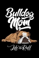 Bulldog Mom Life Is Ruff: Funny English Bulldog Bulldog Mom Life Is Ruff Journal/Notebook Blank Lined Ruled 6x9 100 Pages 1695499786 Book Cover