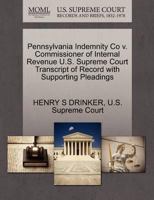 Pennsylvania Indemnity Co v. Commissioner of Internal Revenue U.S. Supreme Court Transcript of Record with Supporting Pleadings 1270270885 Book Cover