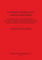 Los Huesos Humanos En El Contexto Arqueologico: Consideraciones Metodologicas Sobre Su Excavacion y Registro Desde Las Caracteristicas de Depositos del S.O. de la Peninsula Iberica 1407312006 Book Cover