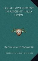 Local Government In Ancient India: By Radhakumud Mookerji ... With Foreword By The Marquess Of Crewe, K. G 1018843175 Book Cover