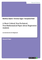 A Short Critical, Non-Technical, Non-Mathematical Paper about Regression Analysis 3640909615 Book Cover