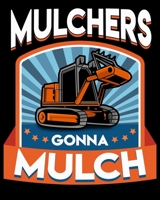 Mulchers Gonna Mulch: Funny Mulchers Gonna Mulch Gardening Love Plants 2020-2021 Weekly Planner & Gratitude Journal (110 Pages, 8" x 10") Blank ... Moments of Thankfulness & To Do Lists 1671441133 Book Cover