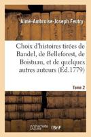 Choix D'Histoires Tira(c)Es de Bandel, de Belleforest, de Boistuau Tome 2 2013547781 Book Cover