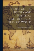 Notes on the history and political institutions of the Old world 1021640204 Book Cover