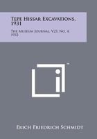 Tepe Hissar Excavations, 1931: The Museum Journal, V23, No. 4, 1933 1258267497 Book Cover