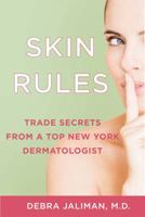 Skin Rules: Trade Secrets from a Top New York Dermatologist 1250025109 Book Cover