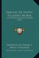 Fabulas De Esopo, Filosofo Moral: Y De Otros Famosos Autores (1815) 1161170391 Book Cover