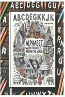 The alphabet letters with HOUSE around the world B0DRT9YX7J Book Cover