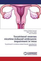 Tocotrienol Reverses Nicotine-Induced Embryonic Impairment in Mice 3659497932 Book Cover