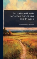 Musalmans and Money-Lenders in the Punjab 1024091716 Book Cover
