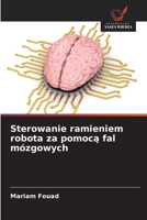 Sterowanie ramieniem robota za pomoca fal mózgowych (Polish Edition) 620993918X Book Cover