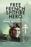 Free French Spitfire Hero: The Diaries of and Search For René Mouchotte 1399040278 Book Cover