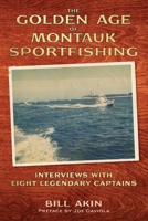The Golden Age of Montauk Sportfishing: Interviews with Eight Legendary Captains 173703140X Book Cover