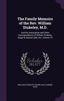The Family Memoirs Of The Rev. William Stukeley, M.d.: And The Antiquarian And Other Correspondence Of William Stukeley, Roger & Samuel Gale, Etc; Volume 3 1142941183 Book Cover