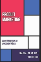 Produit Marketing: De La Conception Au Lancement Réussi (Marketing 360°: Le Pouvoir du Marketing Moderne) (French Edition) B0D7M6WP6C Book Cover