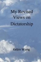 My Revised Views on Dictatorship 0359685056 Book Cover