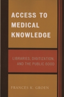Access to Medical Knowledge: Libraries, Digitization, and the Public Good 0810852721 Book Cover
