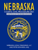 Nebraska Courts; Civil Procedure 2021: Chapter 25 of the Revised Statutes B091WF6X8K Book Cover