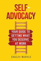 Self-Advocacy: Your Guide to Getting What You Deserve at Work B0CJ44XNZG Book Cover