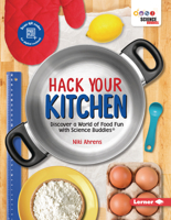 Hack Your Kitchen: Discover a World of Food Fun with Science Buddies ® 1728414687 Book Cover