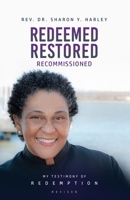 Redeemed Restored Recommissioned: My Testimony of Redemption Revised 1737647605 Book Cover