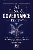 The AI Risk & Governance Review™: How Executives Defend Their AI Decisions When the Board, the Regulator, the Acquirer, or the Lawyer Asks (The Operating Discipline for AI Library™) B0H7Z52C3K Book Cover