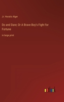 Do and Dare: A Brave Boy's Fight for Fortune 1502496968 Book Cover