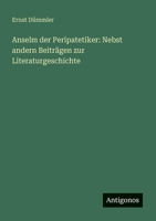 Anselm der Peripatetiker: Nebst andern Beiträgen zur Literaturgeschichte (German Edition) 3386988644 Book Cover