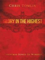 Chris Tomlin - Glory in the Highest: Christmas Songs of Worship 1935288083 Book Cover