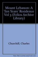 Mount Lebanon: A Ten Year's Residence : From 1842to 1852 Describing the Manners, Customs and Religion of Its Inhabitants With a Full & Correct Accou (Folios Archive Library) 1241497559 Book Cover