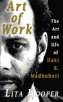 The Art of Work: The Art and Life of Haki R. Madhubuti 0883782553 Book Cover