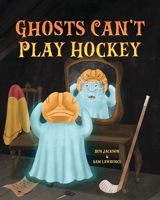 Ghosts Can't Play Hockey B0CHCKF6D7 Book Cover