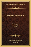 Abraham Lincoln V2: A History 1160708398 Book Cover