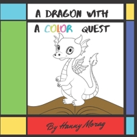 The Dragon With A Color Quest: A Dragon illustrated Book story, fairy tales for children, Kids bedtime stories, good night books for kids, educational books for kids ages 3-8 (1) B08HW421VZ Book Cover