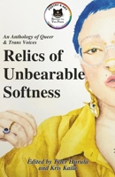 Relics of Unbearable Softness: A Poetry & Art Anthology of Queer Joy B0CHDNHTDV Book Cover