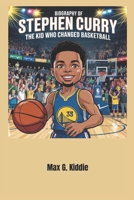 Biography of Stephen Curry for kids: The Kid Who Changed Basketball B0F4F1BTXB Book Cover