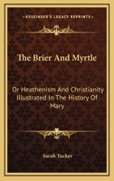 The Brier and Myrtle; Or, Heathenism and Christianity 0353999733 Book Cover
