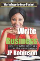 Write Business: How every author can set up a writing system that pays 107901831X Book Cover