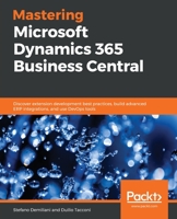 Mastering Microsoft Dynamics 365 Business Central : Discover Extension Development Best Practices, Build Advanced ERP Integrations, and Use DevOps Tools 1789951259 Book Cover