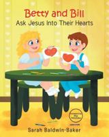 Betty and Bill Ask Jesus into Their Hearts B0G5253PJW Book Cover