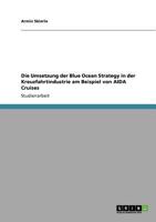 Die Umsetzung der Blue Ocean Strategy in der Kreuzfahrtindustrie am Beispiel von AIDA Cruises 3640898427 Book Cover