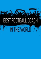 Best Football Coach In The World: Football Manager, Soccer Coach Appreciation Gift - Thoughtful Birthday or Thank You Present For A Special Trainer - 120 Lined Pages for Taking Football Notes, Trainin 170805913X Book Cover