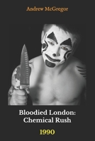 Bloodied London: Chemical Rush: 1990 1514838346 Book Cover