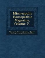 Minneapolis Homopathic Magazine, Volume 5... 1249515785 Book Cover