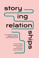 Storying Relationships: Young British Muslims Speak and Write about Sex and Love 1786998475 Book Cover