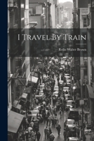 I Travel By Train 1021261823 Book Cover