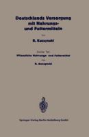 Deutschlands Versorgung Mit Pflanzlichen Nahrungs- Und Futtermitteln: Zweiter Teil: Pflanzliche Nahrungs- Und Futtermittel 3662405008 Book Cover