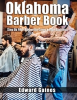 Oklahoma Barber Book: Step Up Your Barbering Game & Grow Your Business 1099275512 Book Cover